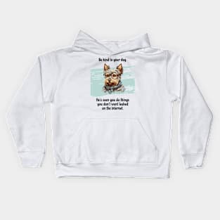 Yorkie Be Kind To Your Dog. He's Seen You Do Things You Don't Want Leaked On The Internet Kids Hoodie